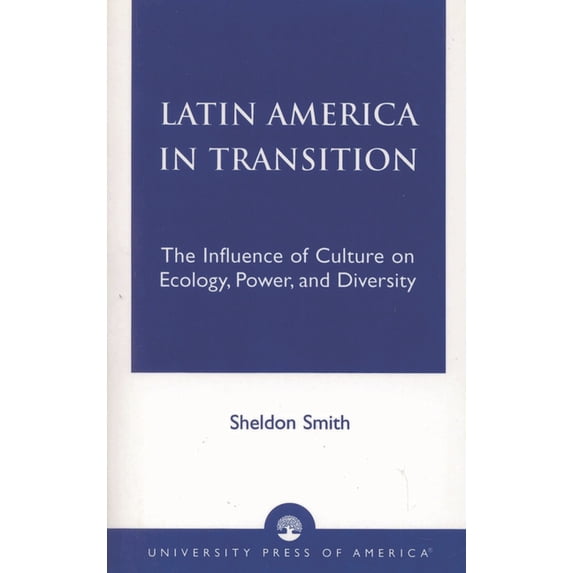 Latin America in Transition: The Influence of Culture on Ecology, Power, and Diversity, (Paperback)