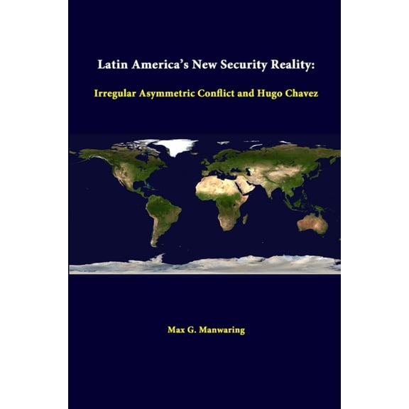 Latin America's New Security Reality: Irregular Asymmetric Conflict And Hugo Chavez (Paperback)