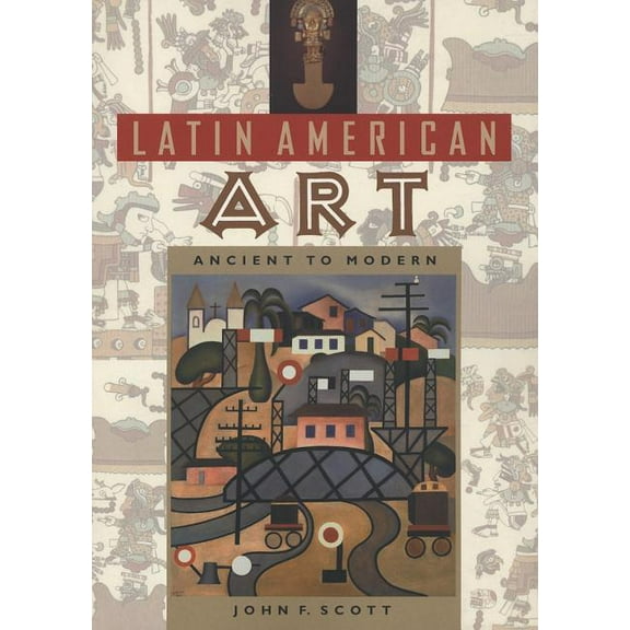 Latin American Art: Ancient to Modern (Paperback)