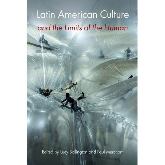 Latin American Culture and the Limits of the Human, (Hardcover)