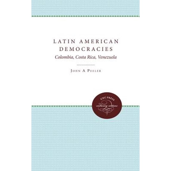 Pre-Owned Latin American Democracies: Colombia, Costa Rica, Venezuela (Paperback 9780807841532) by John A Peeler