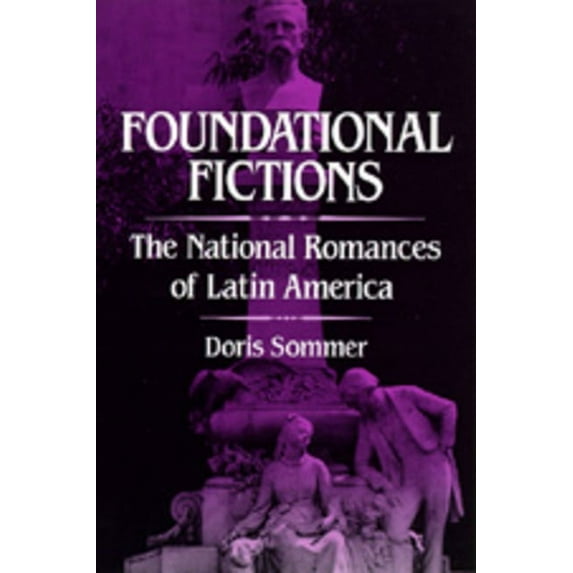 Latin American Literature and Culture: Foundational Fictions : The National Romances of Latin America (Series #8) (Edition 1) (Paperback)
