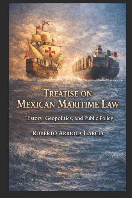 Latin American Maritime Law Treatise on Mexican Maritime Law: History, Geopolitics, and Public Policy, (Paperback)