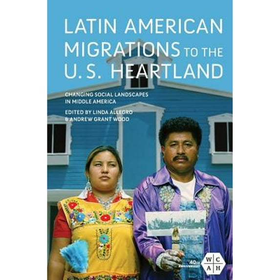 Pre-Owned Latin American Migrations to the U.S. Heartland: Changing Social Landscapes in Middle America Working Class History Paperback Linda Allegro, Andrew Grant Wood