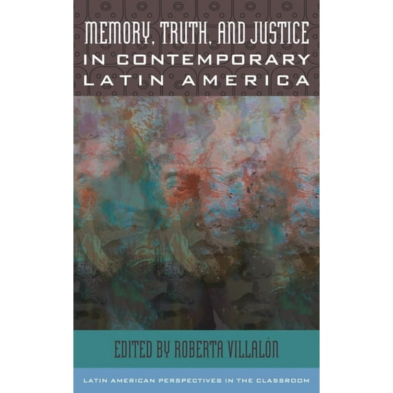 Latin American Perspectives in the Class Memory, Truth, and Justice in Contemporary Latin America, (Hardcover)