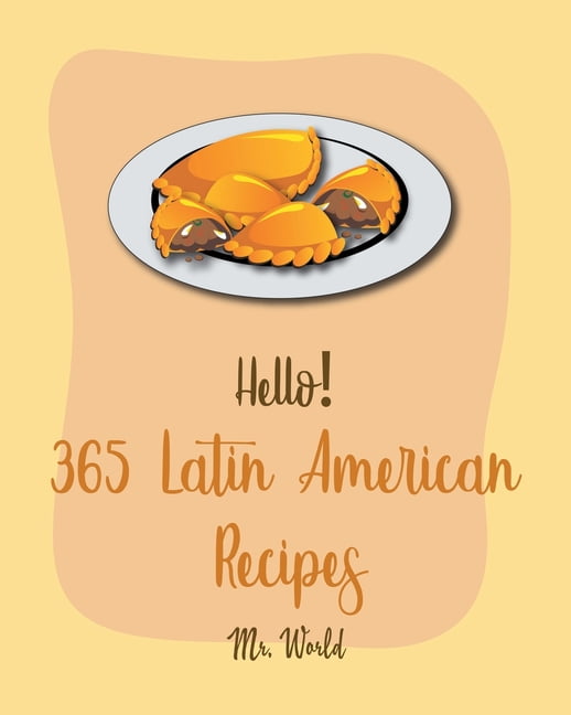 Hello! 365 Mexican Soup Recipes: Best Mexican Soup Cookbook Ever For Beginners [Soup Dumpling Cookbook, Mexican Salsa Recipes, Slow Cooker Mexican Cookbook, Vegetarian Taco Cookbook] [Book 1] [Book]