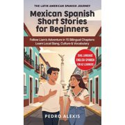 The Latin American Spanish Journey Mexican Spanish Short Stories for Beginners Follow Liam's Adventure in 15 Bilingual Chapters Learn Local Slang, Cultur, Book 1, Paperback