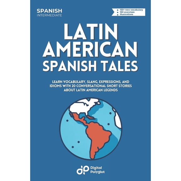 Latin American Spanish Tales: Learn Vocabulary, Slang, Expressions, and Idioms with 20 Conversational Short Stories abou, (Paperback)