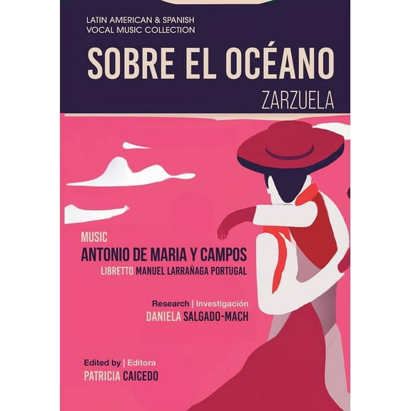 Latin American & Spanish Vocal Music Sobre el Ocano - Zarzuela en tres actos: Mexican Zarzuela by Antonio de Maria y Campos, Book 13, (Paperback)