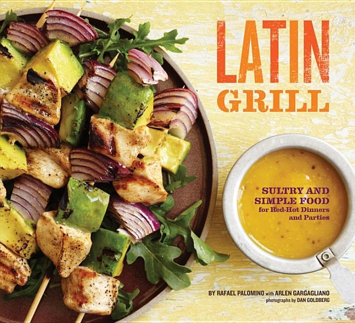 Latin Grill : Sultry and Simple Food for Red-Hot Dinners and Parties (Paperback) - image 1 of 1
