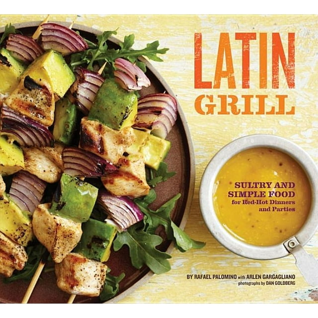 Latin Grill : Sultry and Simple Food for Red-Hot Dinners and Parties (Paperback)