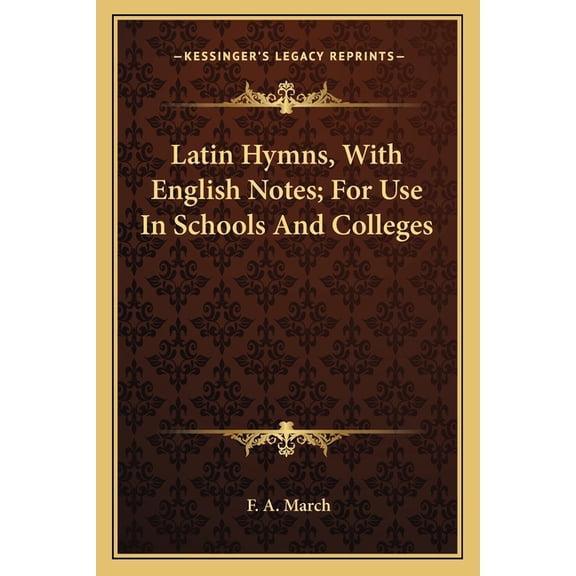 Latin Hymns, With English Notes; For Use In Schools And Colleges (Paperback)