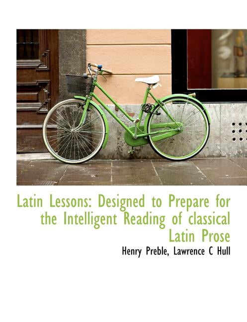 Latin Lessons : Designed to Prepare for the Intelligent Reading of Classical Latin Prose (Paperback)