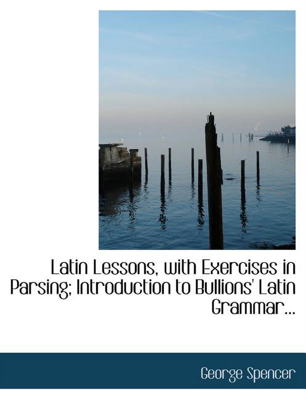 Latin Lessons, with Exercises in Parsing; Introduction to Bullions' Latin Grammar... Paperback