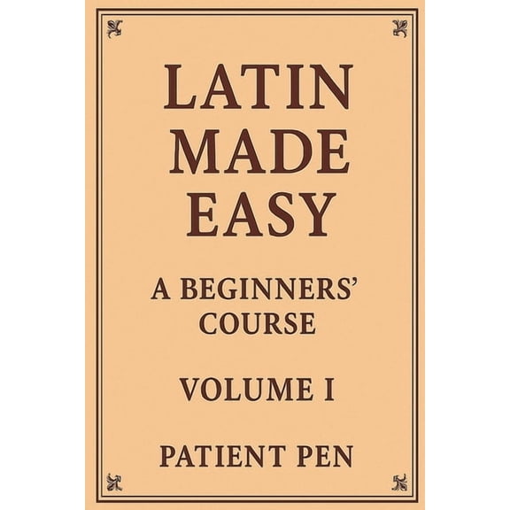 Latin Made Easy Latin Made Easy: A Beginners' Course: Volume I, Book 1, (Paperback)