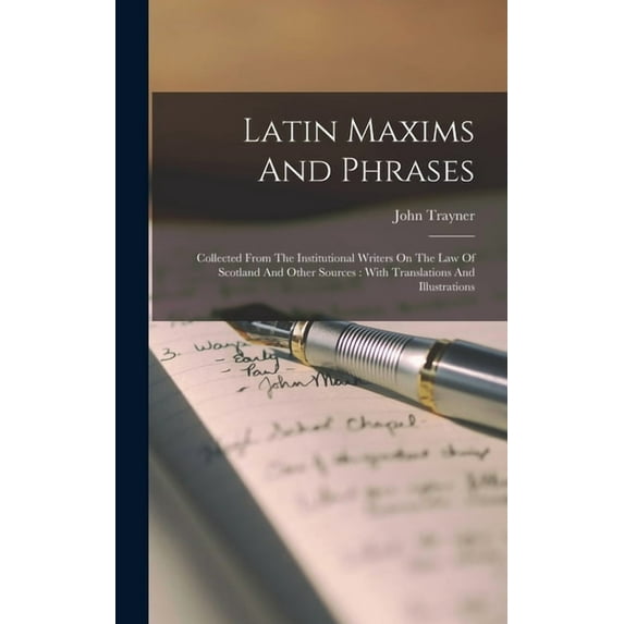 Latin Maxims And Phrases: Collected From The Institutional Writers On The Law Of Scotland And Other Sources: With Transl, (Hardcover)
