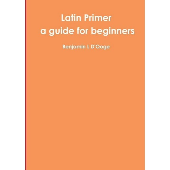 Latin Primer: a guide for beginners (Paperback)