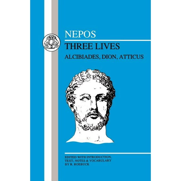 Latin Texts Nepos: Three Lives: Alcibiades, Dion and Atticus, (Paperback)