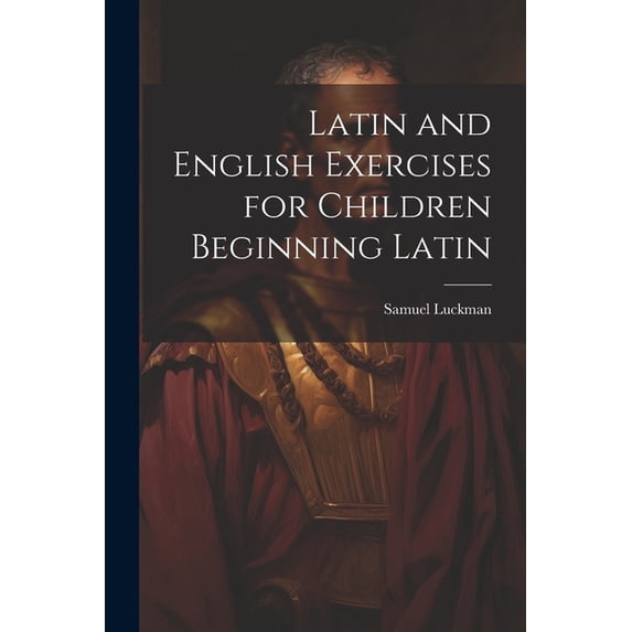 Latin and English Exercises for Children Beginning Latin