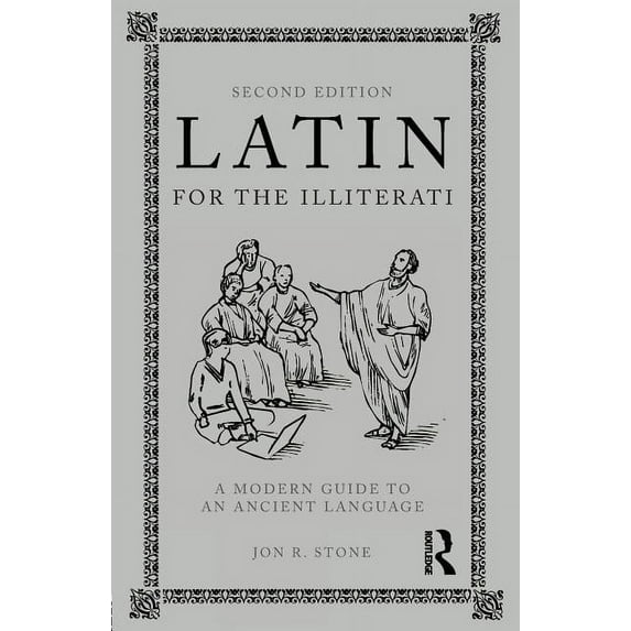 Latin for the Illiterati: A Modern Guide to an Ancient Language, (Paperback)