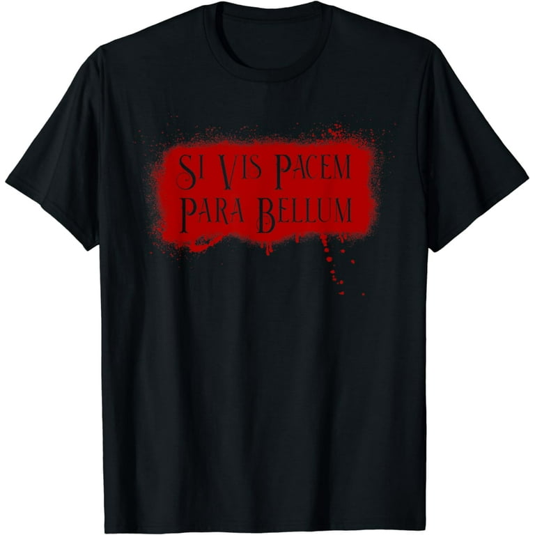 Latin Wisdom Si Vis Pacem Para Bellum T-Shirt Latin Wisdom Si Vis Pacem Para Bellum T-Shirt