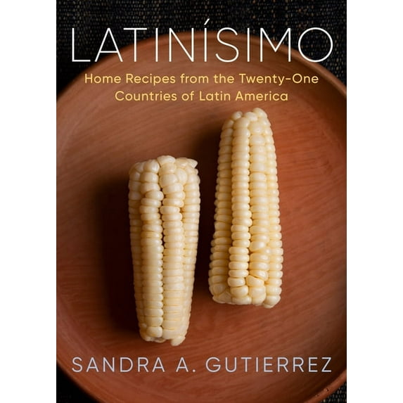 LatinÃsimo: Home Recipes from the Twenty-One Countries of Latin America: A Cookbook, (Hardcover)