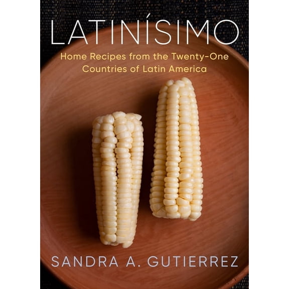 Latinsimo: Home Recipes from the Twenty-One Countries of Latin America: A Cookbook, (Hardcover)