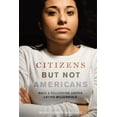 thumbnail image 1 of Latina/O Sociology Citizens But Not Americans: Race and Belonging Among Latino Millennials, Book 8, (Paperback), 1 of 1