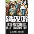 thumbnail image 1 of Latina/O Sociology Contested Americans: Mixed-Status Families in Anti-Immigrant Times, Book 9, (Hardcover), 1 of 1