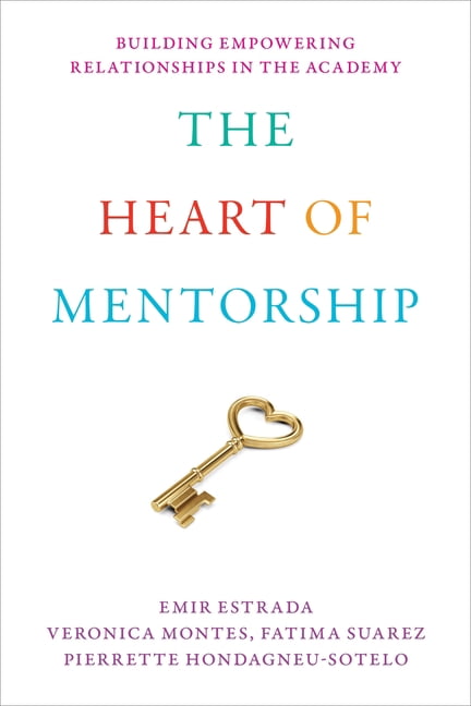 Latina/O Sociology The Heart of Mentorship: Building Empowering Relationships in the Academy, Book 23, (Hardcover)