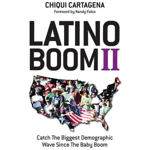 Latino Boom II: Catch the Biggest Demographic Wave Since the Baby Boom, (Paperback)