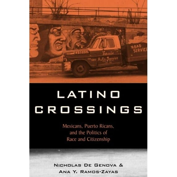 Pre-Owned Latino Crossings: Mexicans, Puerto Ricans, and the Politics of Race and Citizenship (Paperback) 0415934575 9780415934572