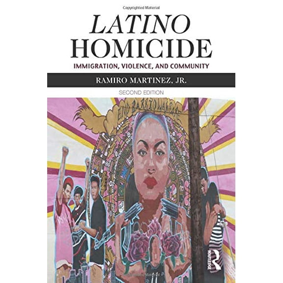 Pre-Owned Latino Homicide: Immigration, Violence, and Community (Criminal Justice Series)