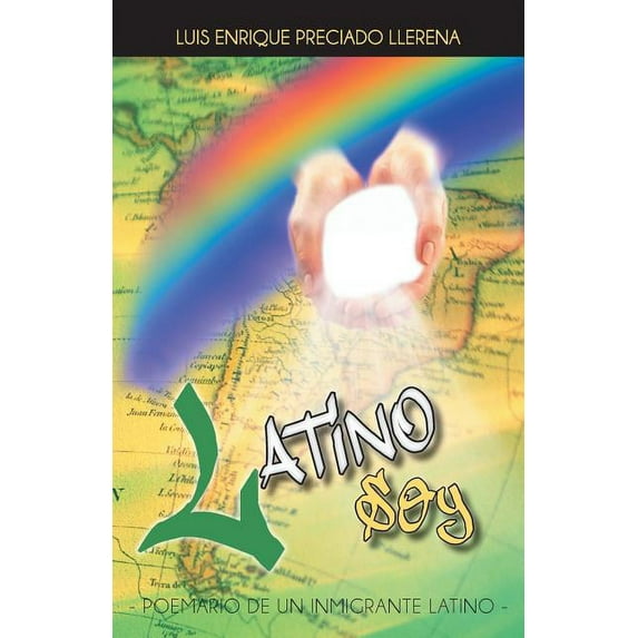 Latino Soy: Poemario de Un Inmigrante Latino