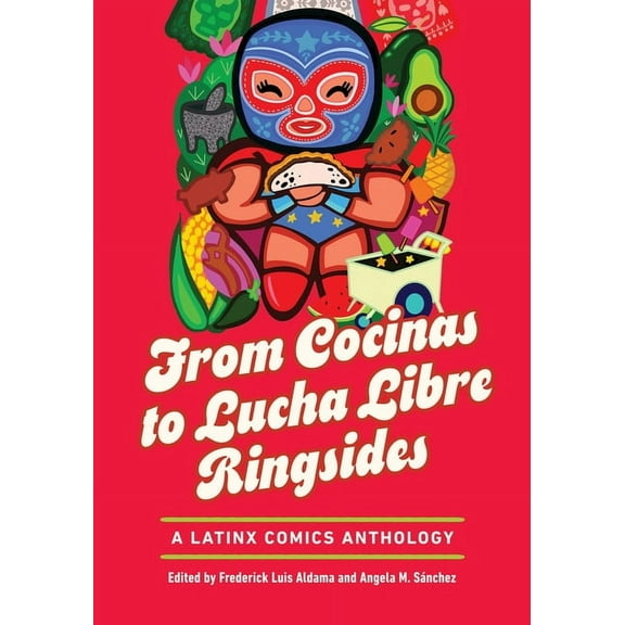 Latinographix From Cocinas to Lucha Libre Ringsides: A Latinx Comics Anthology, (Paperback)