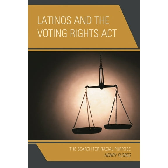 Latinos and the Voting Rights Act: The Search for Racial Purpose, (Hardcover)