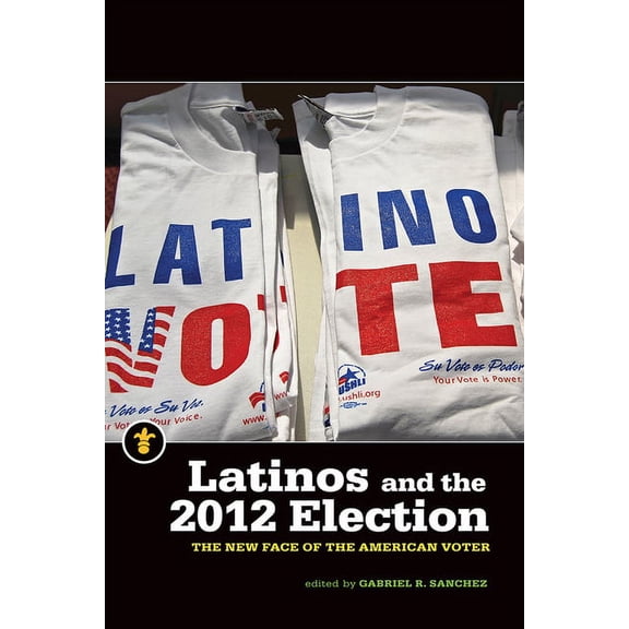 Latinos in the United States: Latinos and the 2012 Election : The New Face of the American Voter (Paperback)