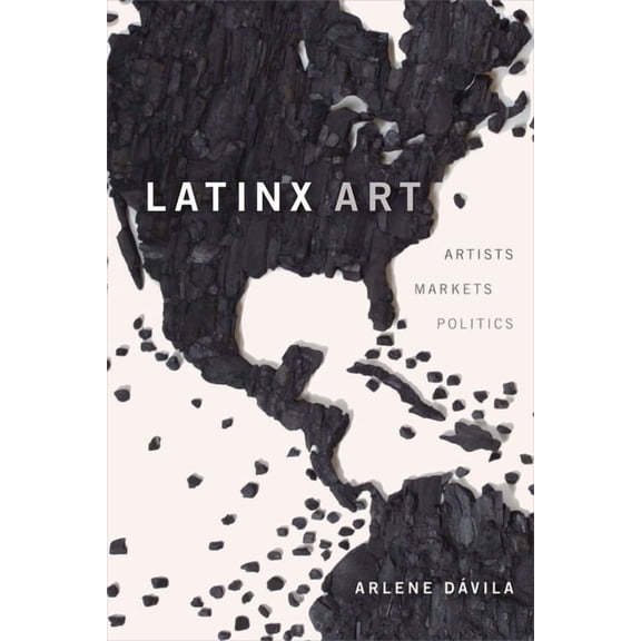 Latinx Art: Artists, Markets, and Politics, (Hardcover)