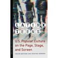 thumbnail image 1 of Latinx Pop Culture: Latinx Teens : U.S. Popular Culture on the Page, Stage, and Screen (Paperback), 1 of 1
