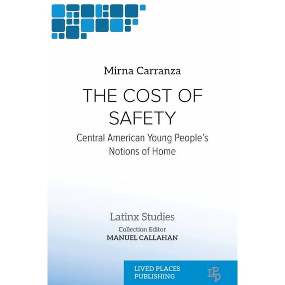 Latinx Studies The Cost of Safety: Central American Young People's Notions of Home, (Paperback)