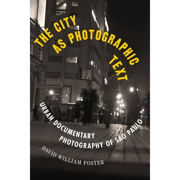 Latinx and Latin American Profiles The City as Photographic Text: Urban Documentary Photography of So Paulo, (Hardcover)