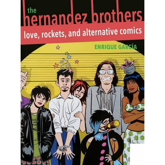 Latinx and Latin American Profiles The Hernandez Brothers: Love, Rockets, and Alternative Comics, Book 10, (Paperback)