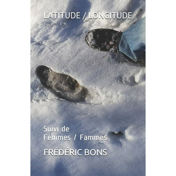 Latitude / Longitude: Suivi de Femmes / Fammes French Edition Paperback 1983061204 9781983061202 Frdric BONS