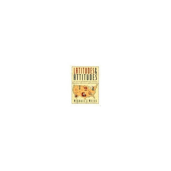 Pre-Owned Latitudes & Attitudes: An Atlas of American Tastes, Trends, Politics, and Passions : From Abilene, Texas to Zanesville, Ohio (Paperback) 0316929085 9780316929080