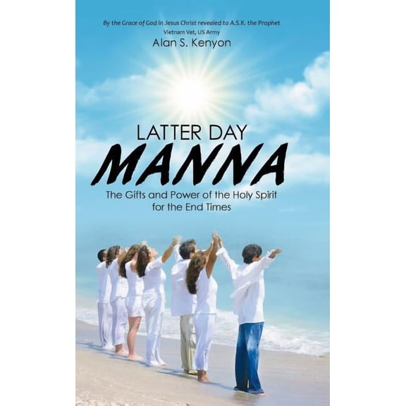 Latter Day Manna: The Gifts and Power of the Holy Spirit for the End Times (Hardcover)