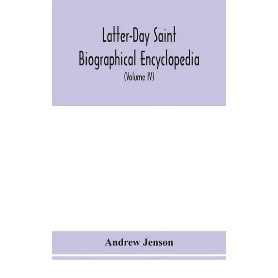 Latter-Day Saint Biographical Encyclopedia: A Compilation Of Biographical Sketches Of Prominent Men And Women In The Chu, (Hardcover)