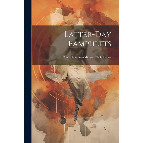 Latter-day Pamphlets: Translations From Musæus, Tieck, Richter (Paperback)