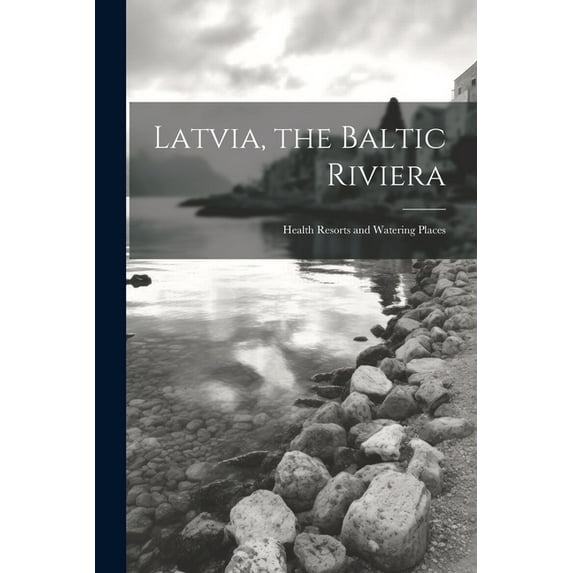 Latvia, the Baltic Riviera; Health Resorts and Watering Places (Paperback)