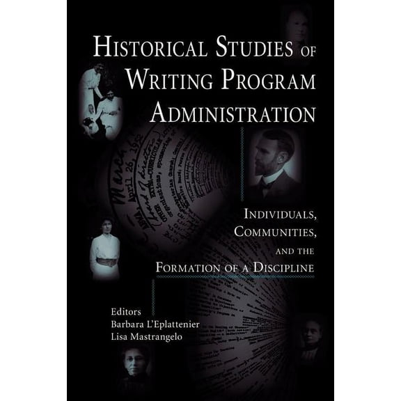 Lauer Series in Rhetoric and Composition: Historical Studies of Writing Program Administration: Individuals, Communities, and the Formation of a Discipline (Paperback)