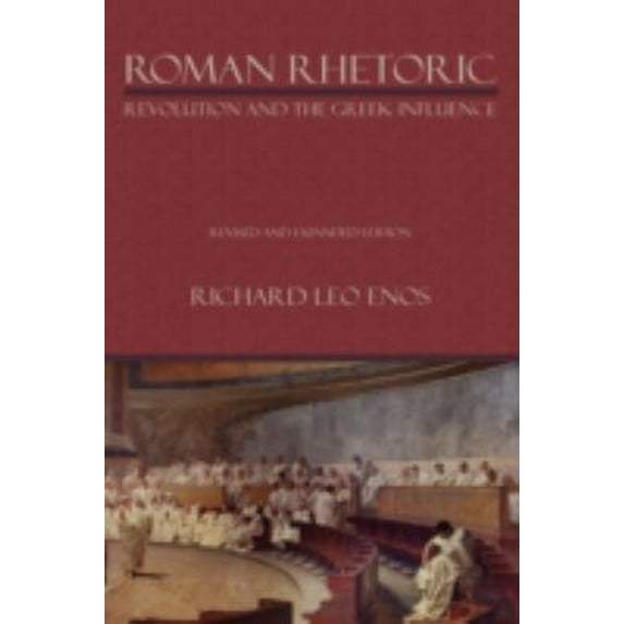 Lauer Series in Rhetoric and Composition: Roman Rhetoric: Revolution and the Greek Influence (Paperback)